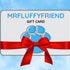 MrFluffyFriend™ Gift Card